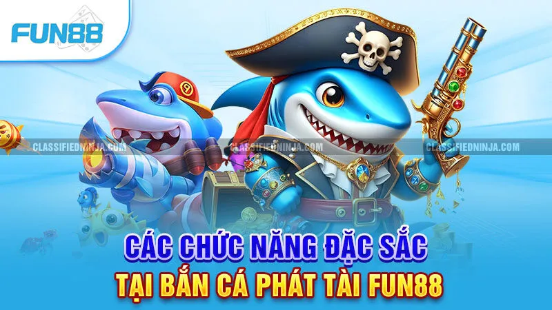Các chức năng đặc sắc tại bắn cá phát tài Fun88