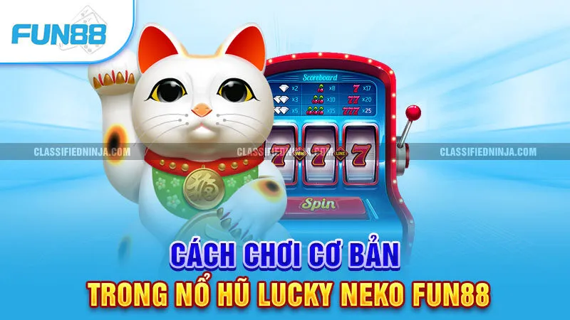 Cách chơi cơ bản trong Nổ Hũ Lucky Neko Fun88