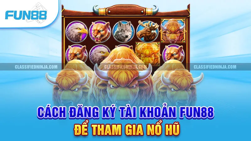 Cách đăng ký tài khoản Fun88 để tham gia nổ hũ