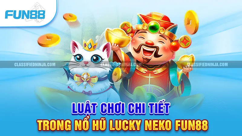 Luật chơi chi tiết trong Nổ Hũ Lucky Neko Fun88