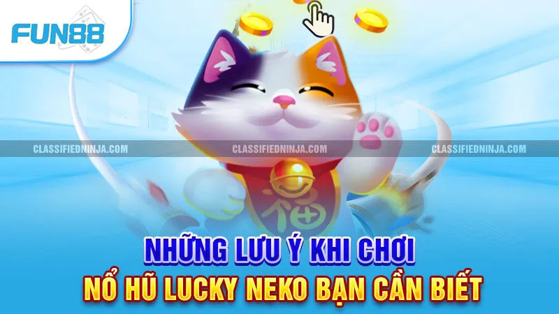 Những lưu ý khi chơi Nổ Hũ Lucky Neko