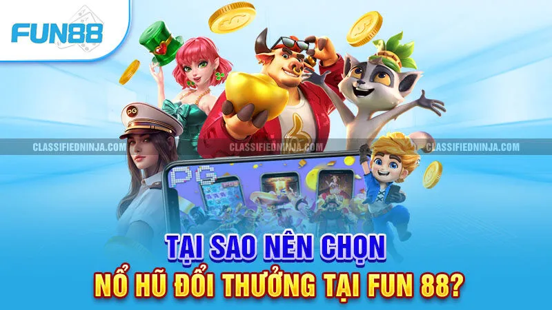 Tại sao nên chọn nổ hũ đổi thưởng tại Fun 88?
