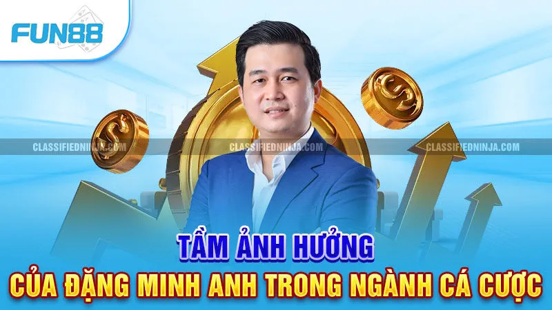 Tầm ảnh hưởng của Đặng Minh Anh trong ngành cá cược 