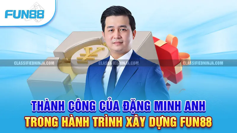 Thành công của Đặng Minh Anh trong hành trình xây dựng Fun88