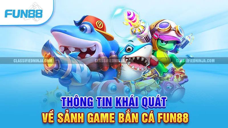 Thông tin khái quát về sảnh game Bắn cá Fun88