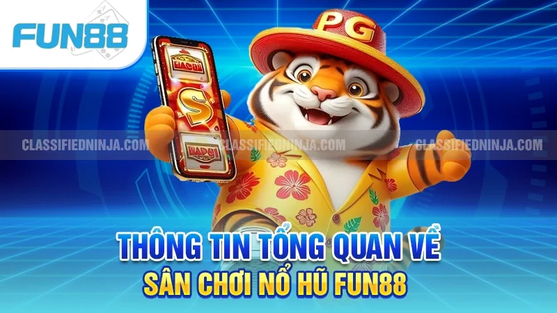 Thông tin tổng quan về sân chơi nổ hũ Fun88
