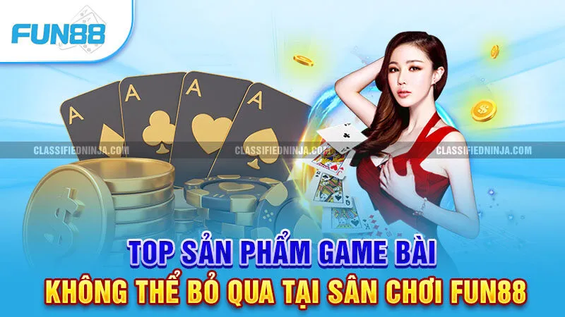 Top sản phẩm game bài không thể bỏ qua tại sân chơi Fun 88