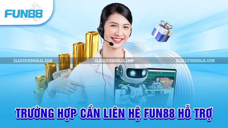 Trường hợp cần liên hệ Fun88 hỗ trợ