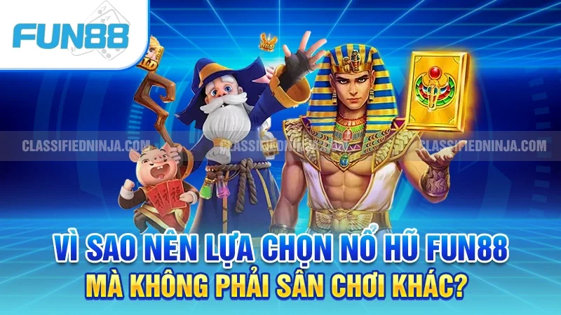 Vì sao nên lựa chọn nổ hũ Fun88 mà không phải sân chơi khác?