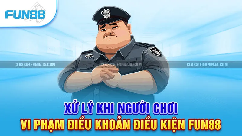 Xử lý khi người chơi vi phạm điều khoản điều kiện Fun88